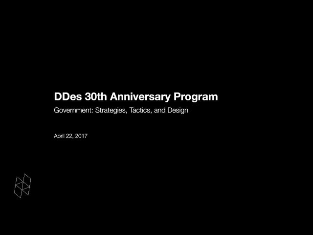 DDes 30th Anniversary Program, Government: Strategies, Tactics, and Design