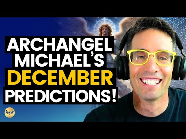 Archangel Michael's December PREDICTIONS, What's Coming NEXT and What We Get to Do! Michael Sandler