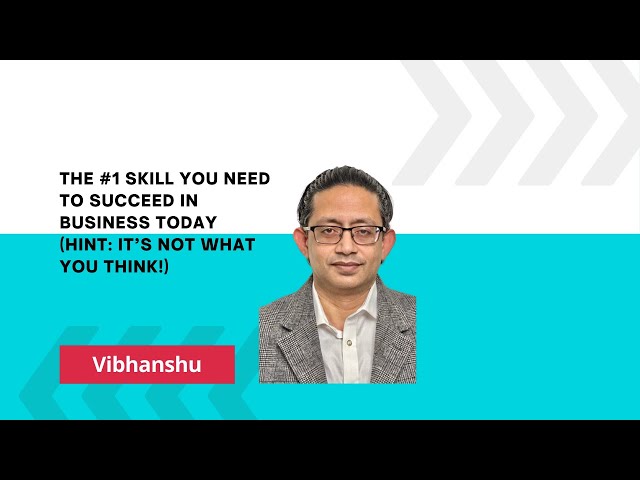 The #1 Skill You NEED to Succeed in Business Today Hint It’s Not What You Think!