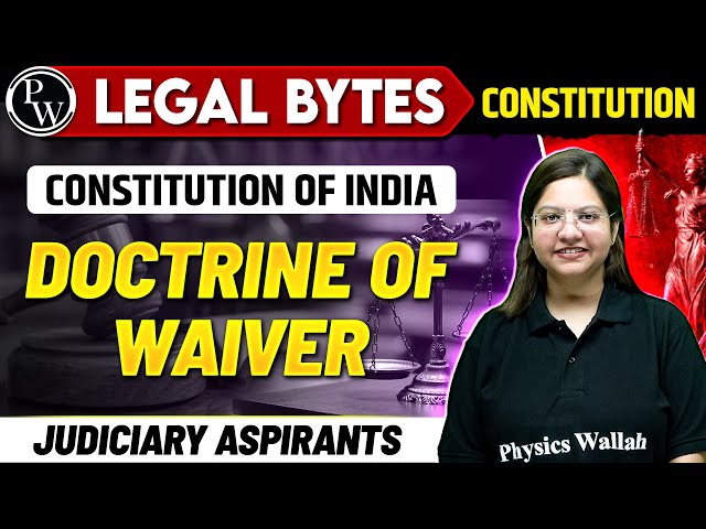 Doctrine of Waiver | Constitution of India | PW Legal Bytes | Judiciary By PW