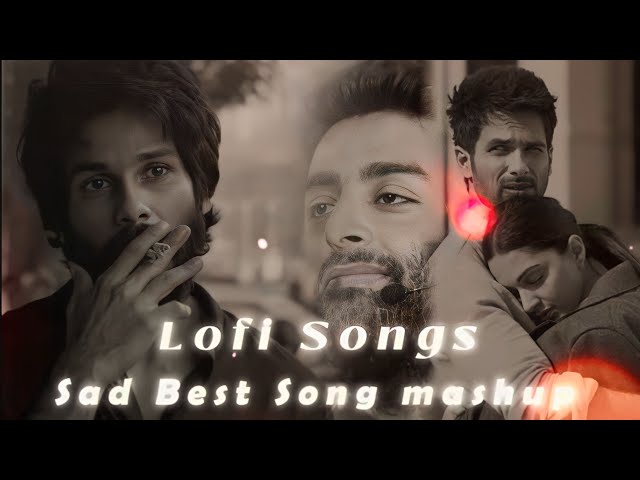 Sad__Songs__Lofi_-_Mashup__bollywood__Lofi__mashup__song || 2023 Bast Lofi Song mashup_Arijit Singh