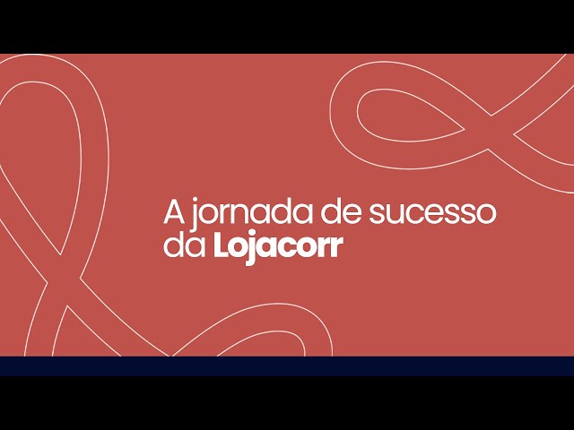 A jornada de sucesso da Lojacorr