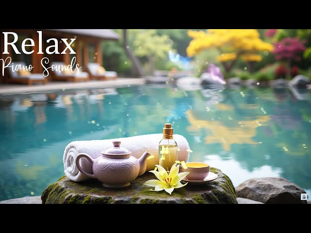 Beautiful Relaxation Music 🌿 Spa Piano & Water Sounds for Stress Relief & Peaceful Meditation