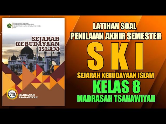 SOAL PAS/SAS SEJARAH KEBUDAYAAN ISLAM (SKI) KELAS 8 MTs