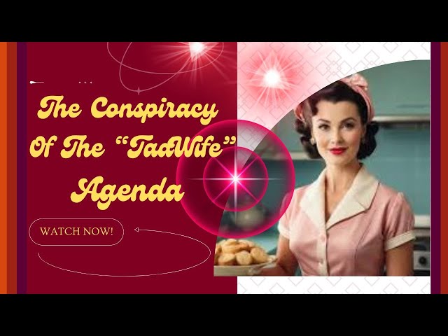 The Conspiracy of the "TradWife" Agenda!