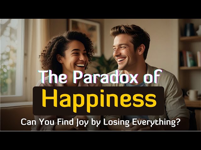 The Paradox of Happiness: Can You Find Joy by Losing Everything?