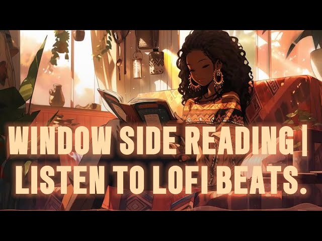 Window Side Reading | Listen to Lofi, Relax to Calm Your Mind