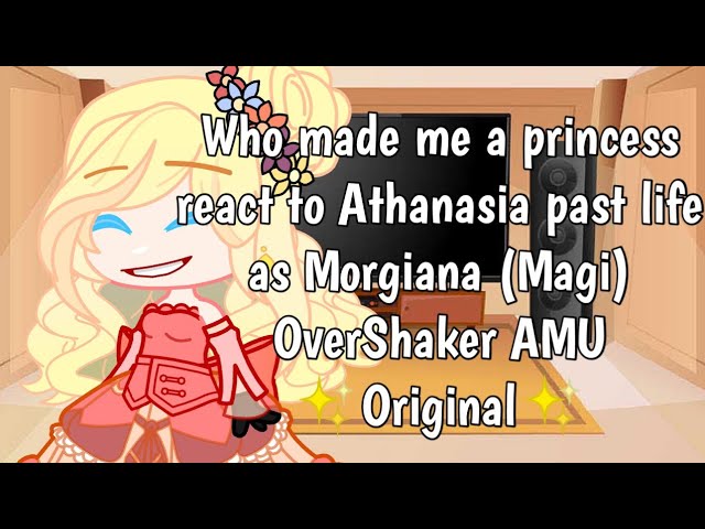 Who made me Princess react to Athanasia past life as Morgiana (Magi) || NaiveMagic AU || Original