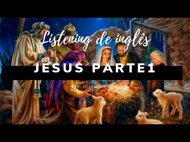 JESUS PART 1 - LISTENING - Pratique seu Inglês com Histórias Bíblicas