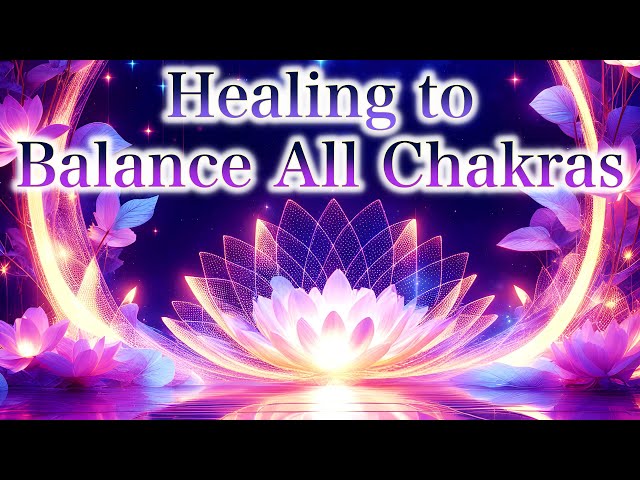 Healing to balance all chakras【The Blessing of Healing】