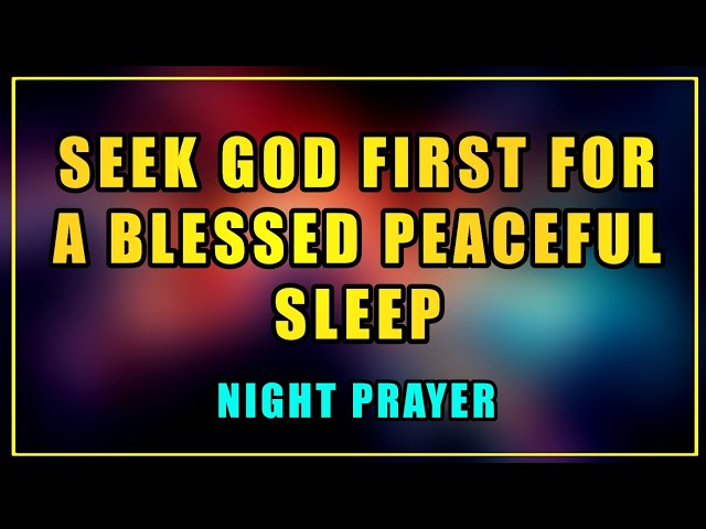 Watch What Happens When You Seek GOD First, A Blessed Night Prayer For Peaceful Sleep