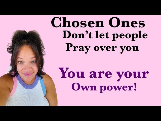 Chosen ones, don’t allow others to pray over you!