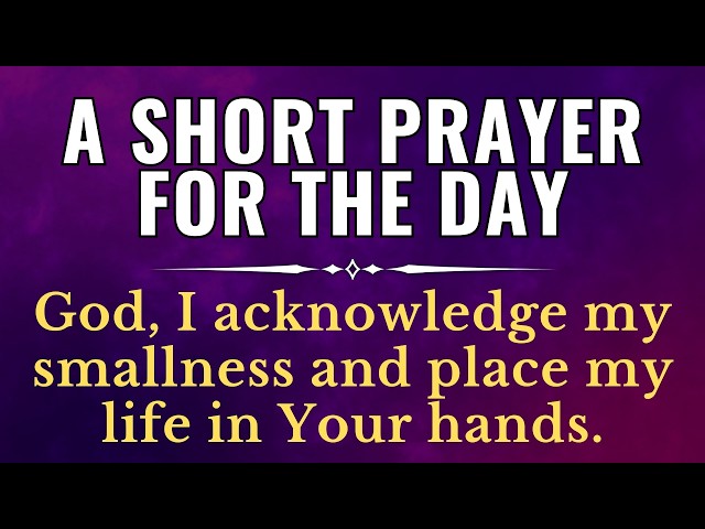 A SHORT PRAYER FOR TODAY | Short Morning Prayer To Start Your Day With God