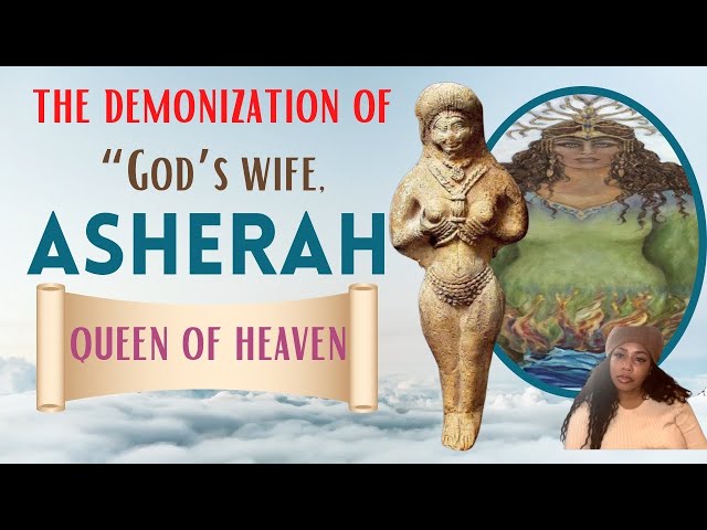 THE DEMON-IZATION OF ASHERAH”GOD’S” WIFE