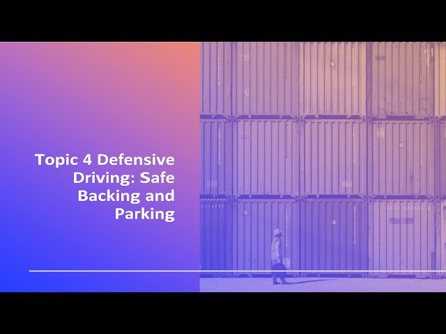 Video 3.4 Defensive Driving Safe Backing and Parking