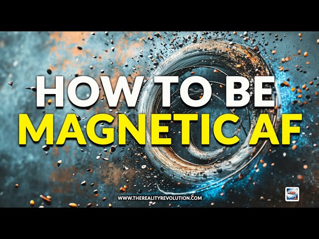 How To Be Magnetic AF