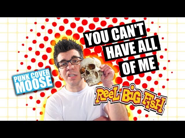 You Can't Have All Of Me Cover - Reel Big Fish Cover Songs (Punk Cover Moose cover of Ska songs)