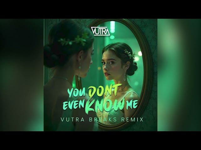 You Dont Even Know Me (Vutra Breaks Remix)