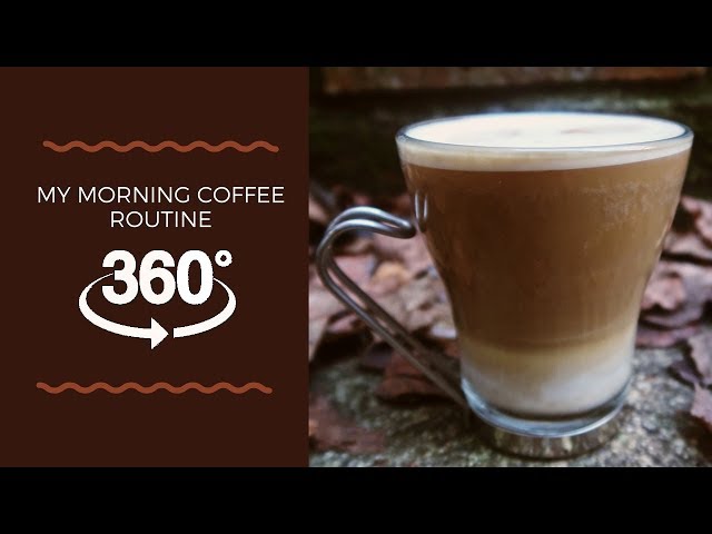 MY MORNING COFFEE | 360 DEGREE VIDEO