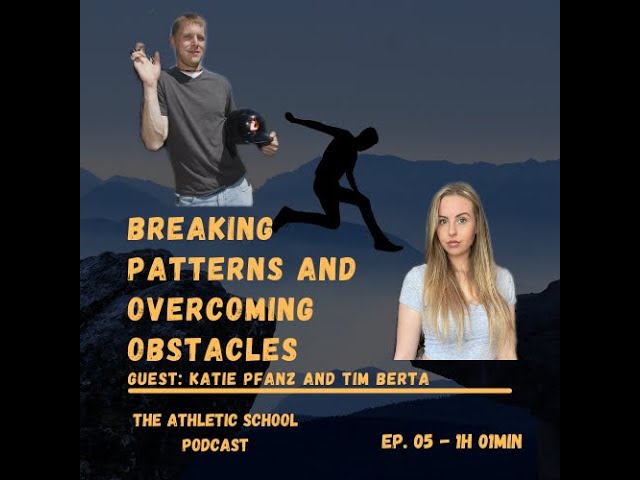 The Athletic School 05 - Breaking Patterns and Overcoming Obstacles with Katie Pfanz and Tim Berta