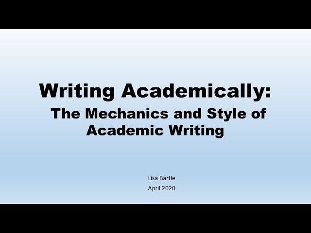 Writing Academically: The Mechanics and Style of Academic Writing