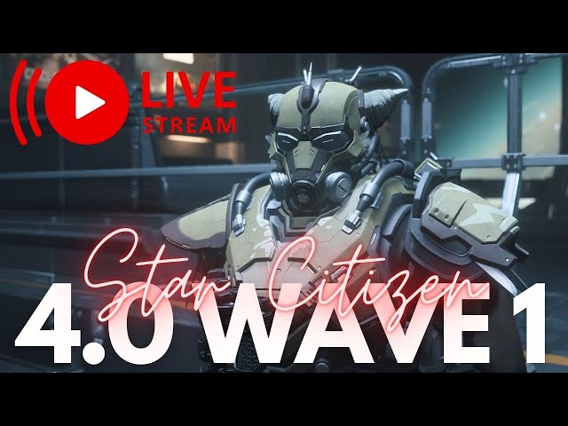 Star Citizen | 4.0 Wave 1 (Livestream)