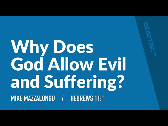 Why Does God Allow Evil and Suffering? (Hebrews 11) – Mike Mazzalongo | BibleTalk.tv