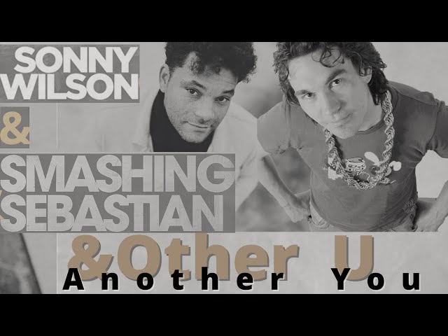 Sonny Wilson & Smashing Sebastian - Another You &Other U #new release #video with lyrics