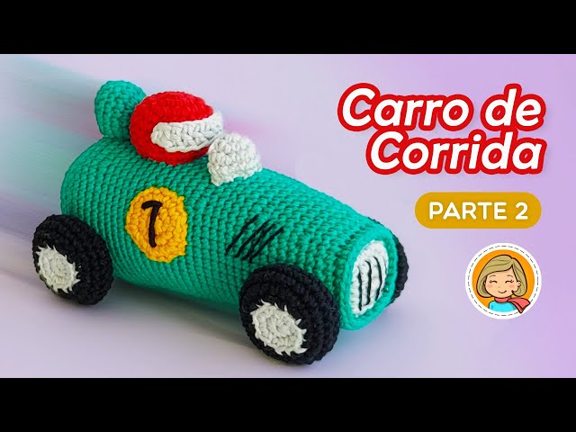 🏎️Carro de Corrida - Parte 2/2 - Amigurumi Passo a Passo