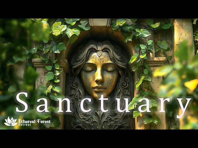 Sanctuary - Let Go Of Stress, Recharge Spirit & Embrace Inner Harmony | Deep Ethereal Journe...