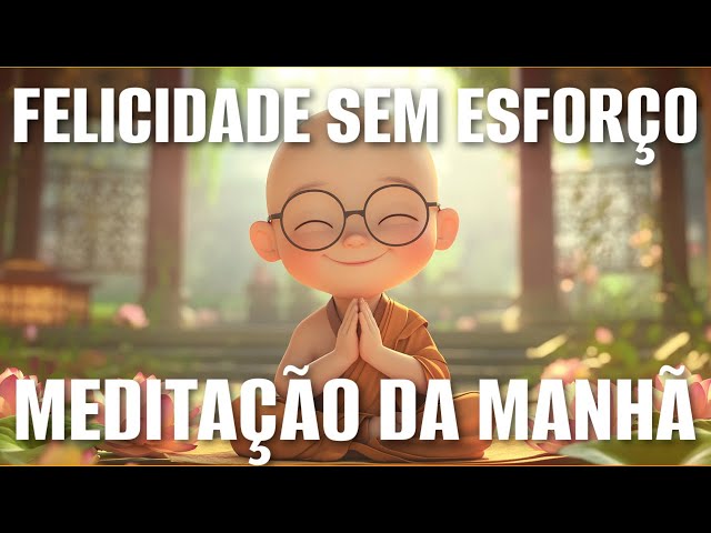 MEDITAÇÃO DA MANHÃ: FELICIDADE SEM ESFORÇO