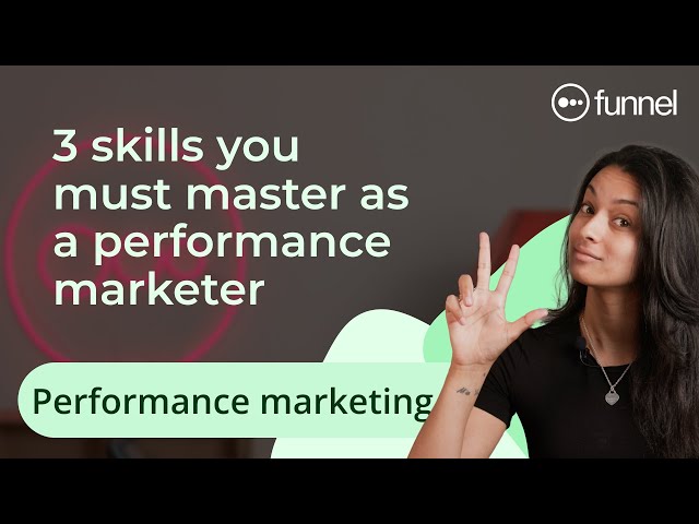 3 Performance Marketing Skills You Need In 2024 & Beyond