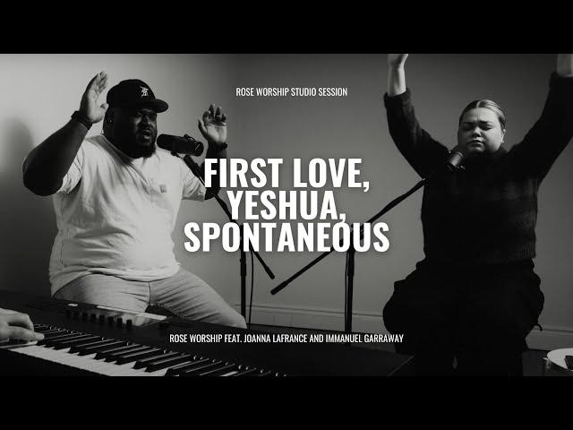 First Love + Yeshua | Rose Worship Studio Session (feat. Joanna LaFrance + Immanuel Garraway)