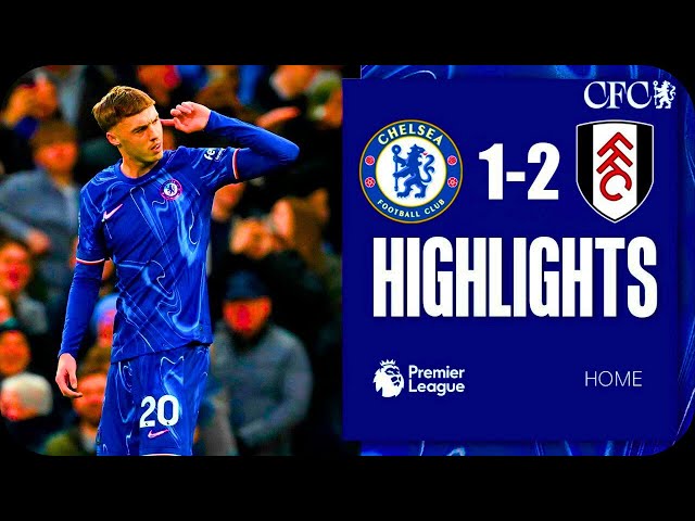 Chelsea vs Fulham 1-2 Highlights | Premier League 2024/25