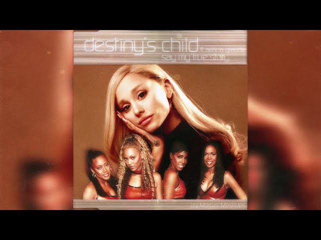 "say my true story" || Ariana Grande/Destiny's Child (Mashup)