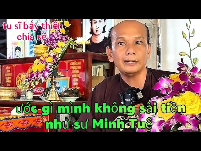 Tu Sĩ-Chú Bảy Thiện Chia Sẽ-Ước Gì Mình Không Biết Sài Tiền Như Sư Thầy Minh Tuệ Đỡ Quá