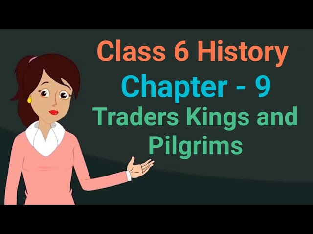 Class 6 History chapter 9 Traders Kings and Pilgrims cbse ncert social science