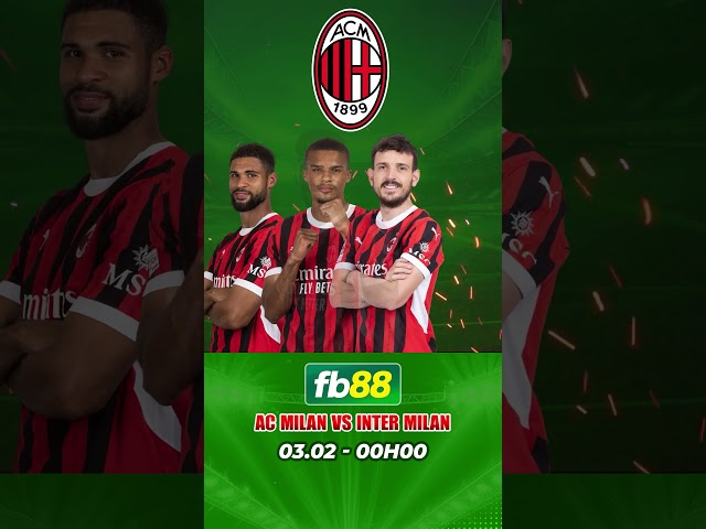 MILAN LÀ MÀU XANH | SOI KÈO DERBY AC MILAN VS INTER MILAN SERIE A CỰC HOT, XEM NGAY NHẬN ƯU ĐÃI LỚN