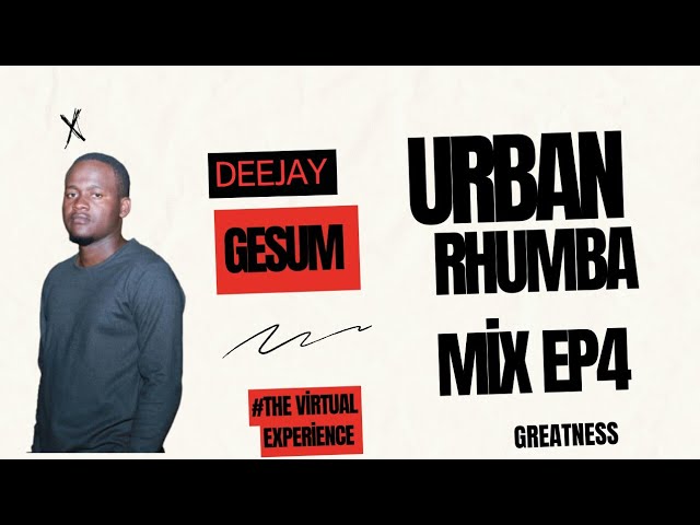 URBAN RHUMBA MIX 2024 BY DJ GESUM Ep4 Ft SAUTI SOL, BENSOUL,OKELLO MAX,WANAVOKALI,BEN POL NYASHINSKI