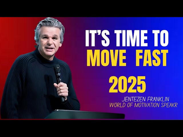 It’s Time to Move  Fast 2025! Powerfull Motivation speech of the Jentezen Franklin ;