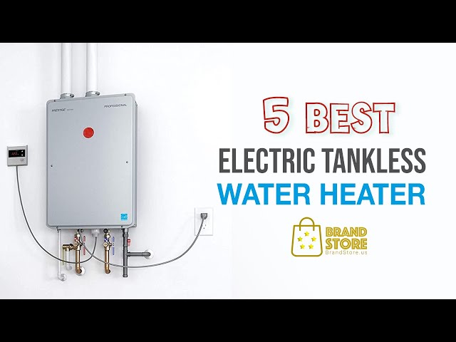 Best Tankless Water Heater 2023 - The 5 Best Electric Tankless Water Heater Review