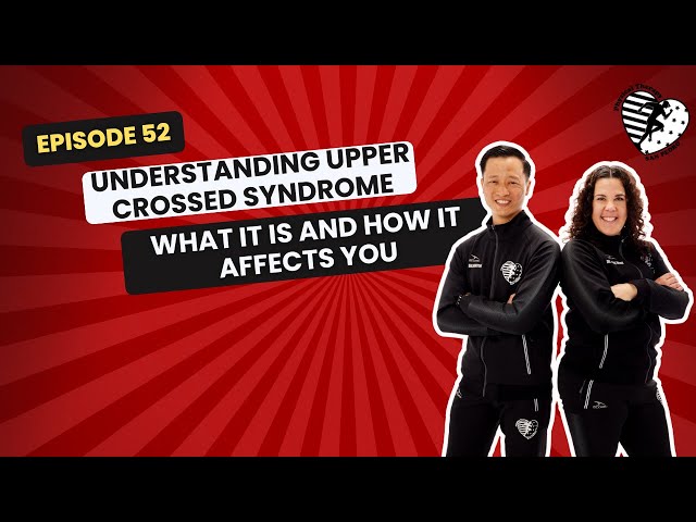 EPISODE 52: Understanding Upper Crossed Syndrome: What It Is and How It Affects You