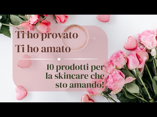 Ti ho provato | Ti ho amato -- 10 prodotti #skincare  TOP #top10 #prodottitop #prodottipreferiti