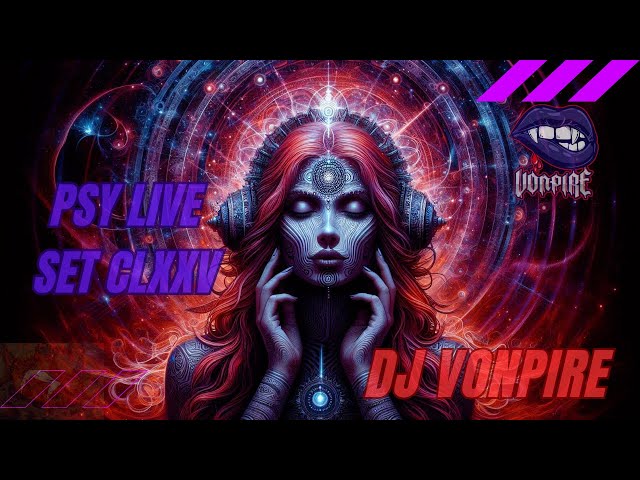 DJ Vonpire - Live PSYTRANCE Set CLXXV