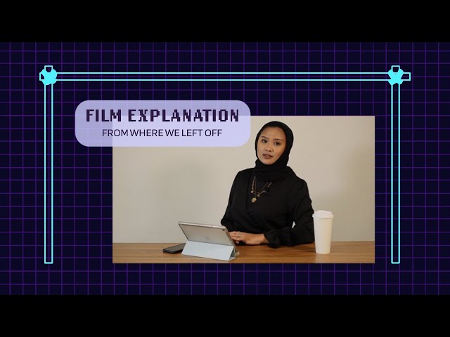 From Where We Left Off: Film Explanation (ft. Darwisyah Durrani)