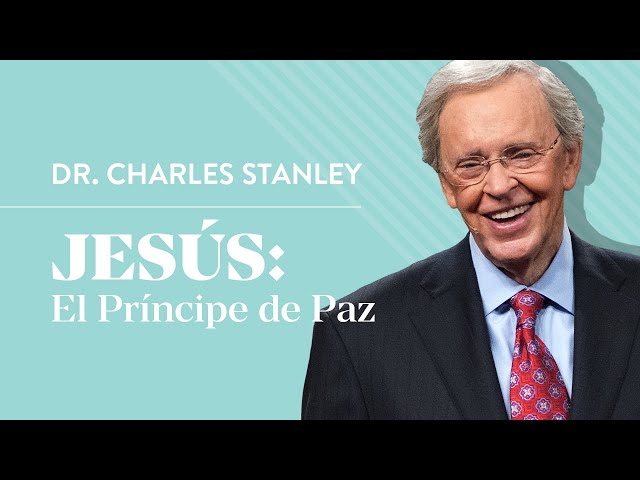 Jesús: El Príncipe de Paz – Dr. Charles Stanley