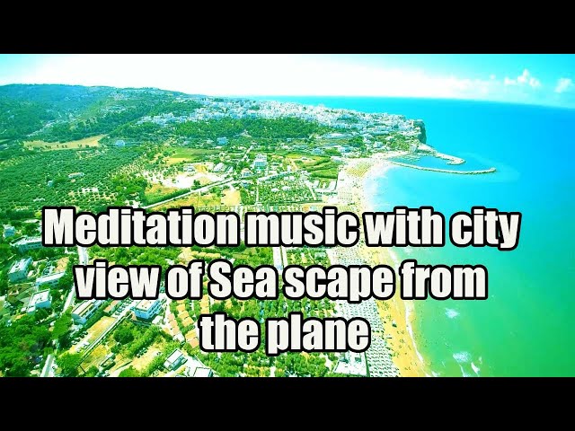 Meditation music with city view of Sea scape from the plane - Remove Inner stress and Sadness