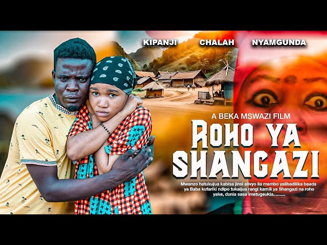 ROHO YA SHANGAZI - Full movie (Directed by Beka Mswazi)