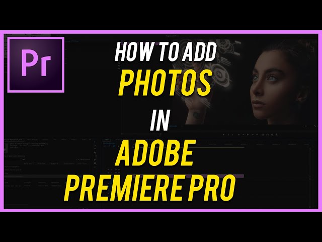 How To Add Pictures To Your Videos in Adobe Premiere