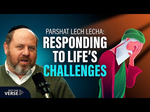 Parshat Lech Lecha: Responding to Life’s Challenges | Into The Verse Podcast